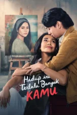 Hidup Ini Terlalu Banyak Kamu (2024)